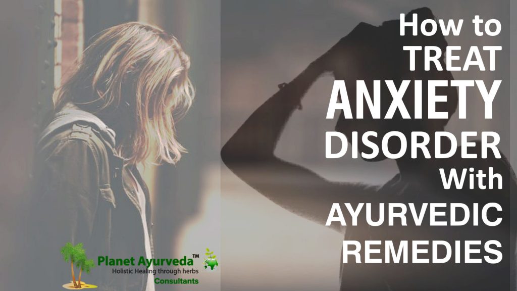 How to treat Anxiety Disorder with Ayurvedic Remedies