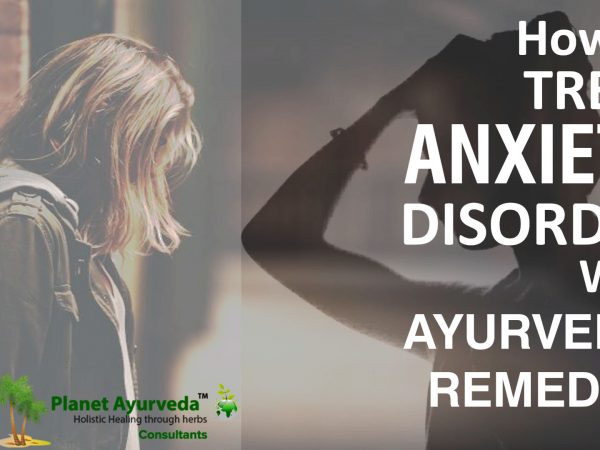 How to treat Anxiety Disorder with Ayurvedic Remedies